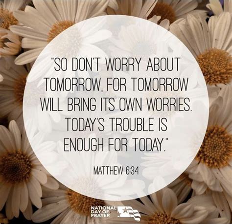 So Dont Worry About Tomorrow For Tomorrow Will Bring Its Own Worries