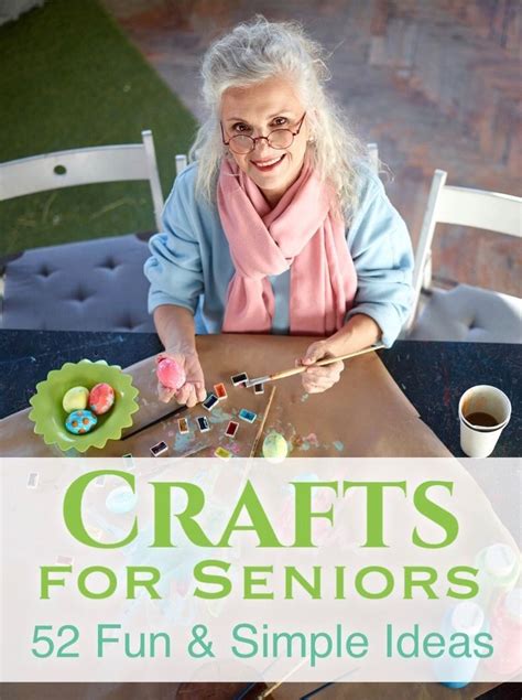 Here Are 52 Inspiring Craft Ideas For The 55 Plus Crowd