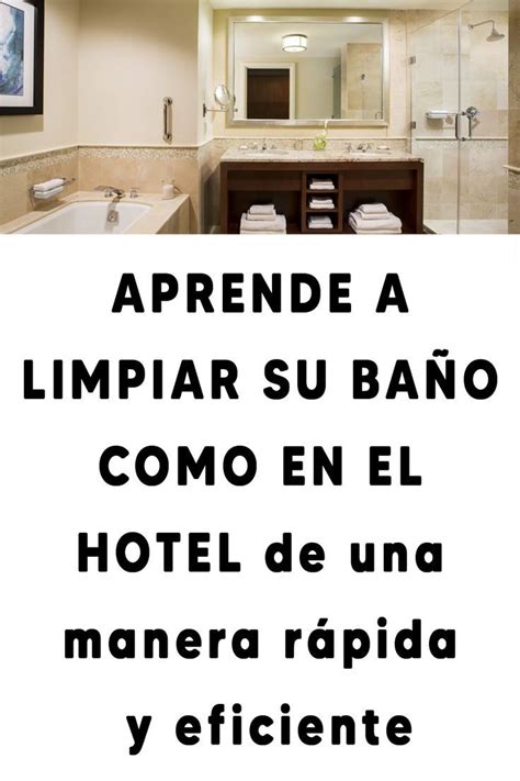 Aprende A Limpiar Su Ba O Como En El Hotel De Una Manera R Pida Y