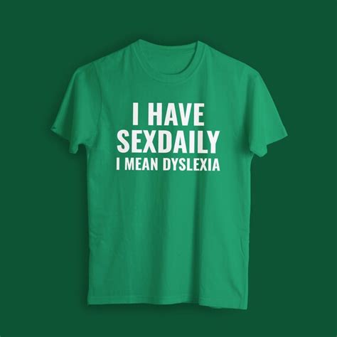 I Have Sex Daily I Mean Dyslexia 8 Colors Memorable Etsy