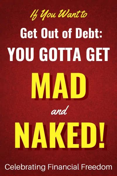 How Do You Get Out Of Debt Part Get Mad Then Get Naked Celebrating Financial Freedom