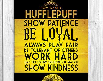 Or yet in wise old ravenclaw, if you've a ready mind, where those of wit and learning, will always find their kind.. Quotes about Hufflepuff (21 quotes)