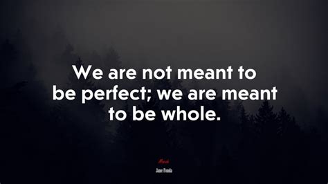 640344 We Are Not Meant To Be Perfect We Are Meant To Be Whole
