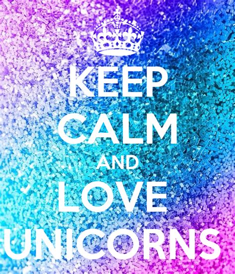 Keep Calm And Love Unicorns Poster Hashtag Keep Calm O Matic
