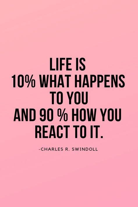 Life Is 10 What Happens To You And 90 How You React To It Charles