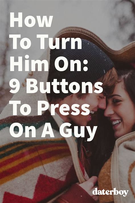 How To Turn Him On 9 Buttons To Press On A Guy Turn Him On What Turns Guys On Turn Ons