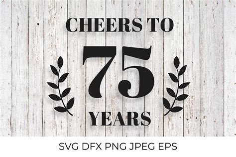 Cheers To 75 Years Svg Cut File 75th Birthday Anniversary 883467