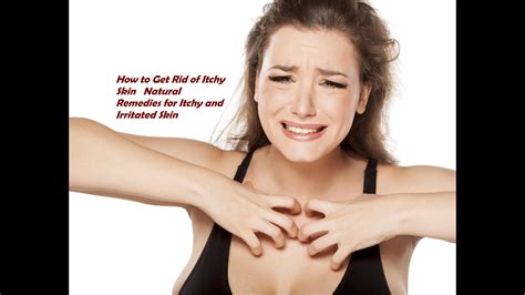 How To Get Rid Of Itchy Skin Natural Remedies For Itchy And Irritated