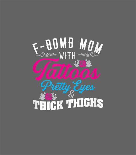 Fbomb Mom Tattoos Pretty Eyes Thick Thighs Digital Art By Maksyw Rebek