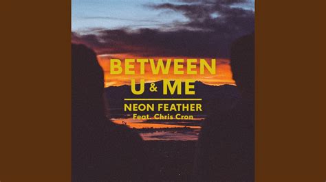 Between U And Me Feat Chris Cron Neon Feather Shazam