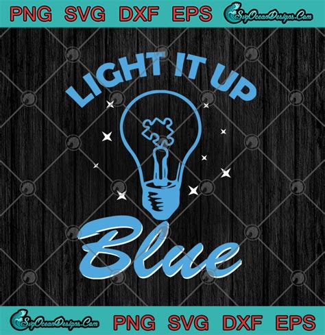 Light It Up Blue Autism Awareness Autistic Supporters Svg Png Eps Dxf