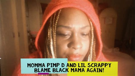 momma pimp d and lil scrappy blame black mama again who was not there o the dad youtube