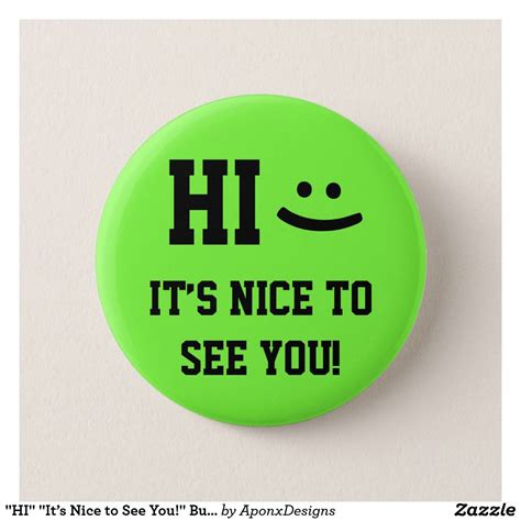 Hi Its Nice To See You Button