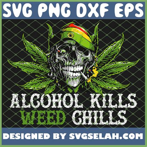 Download Alcohol Kills Weed Chills Marijuana Skull Gift SVG ...