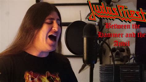 Judas Priest Between The Hammer And The Anvil Vocal Cover Youtube