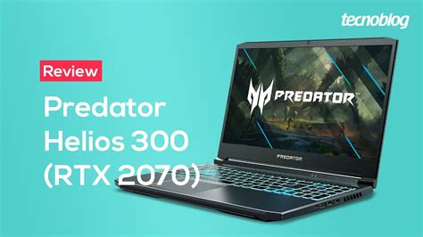 Acer Predator Helios 300 Rtx 2070 Review Tecnoblog Youtube