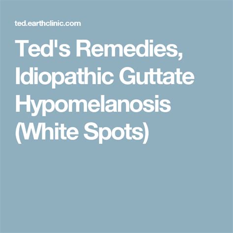 Teds Remedies Idiopathic Guttate Hypomelanosis White Spots