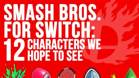 12 Characters We Hope To See In Super Smash Bros For Nintendo Switch