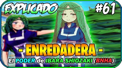 El Poder De Ibara Shiozaki Enredadera Explicado Powerpedia Boku No Hero Academia 61