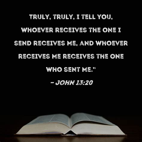 John 1320 Truly Truly I Tell You Whoever Receives The One I Send