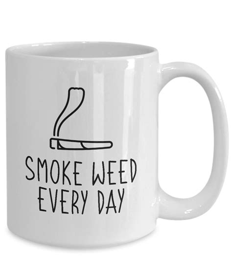 Smoke Weed Every Day Funny 420 Stoner Coffee Mug Pothead Ts Etsy