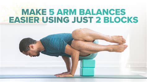 Make 5 Arm Balances Easier Using Just 2 Blocks Yoga Techniques