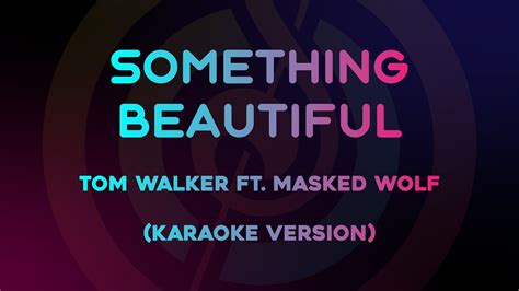 Tom Walker Something Beautiful Ft Masked Wolf Karaoke Version