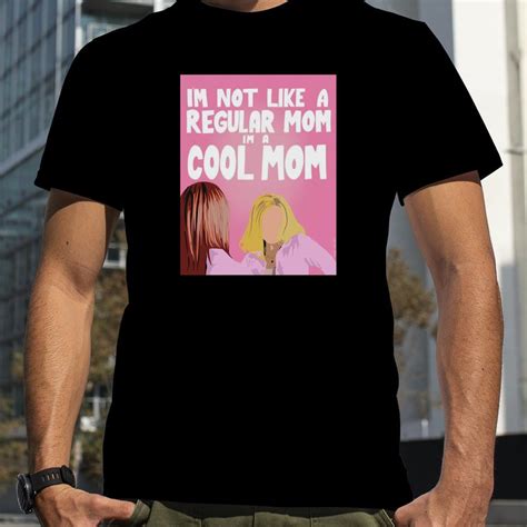 Im A Cool Mom Mean Girls Shirt
