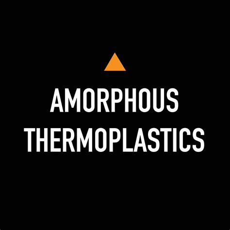 Amorphous Thermoplastics