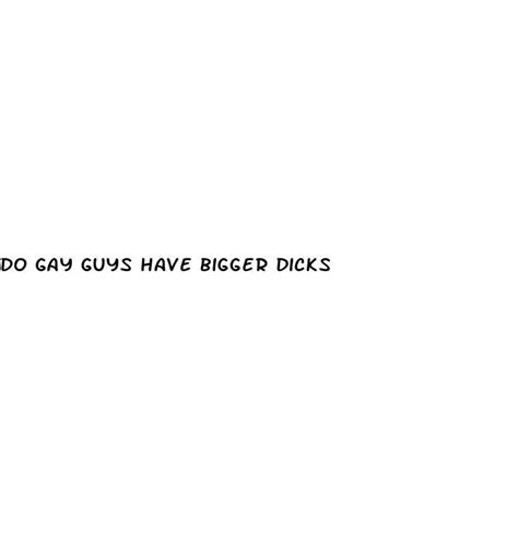 Do Gay Guys Have Bigger Dicks Ecptote Website