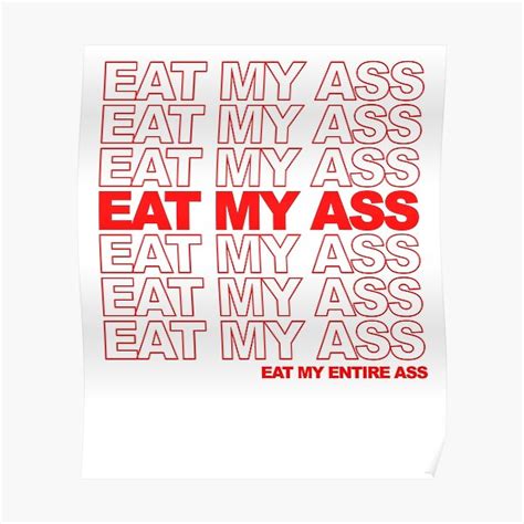 Eat My Ass Poster By Brobocopprime Redbubble