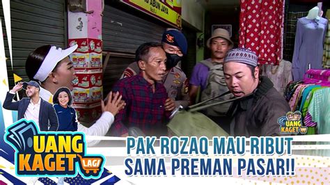 Pak Rozaq Mau Ribut Sama Preman Pasar Uang Kaget Lagi Youtube