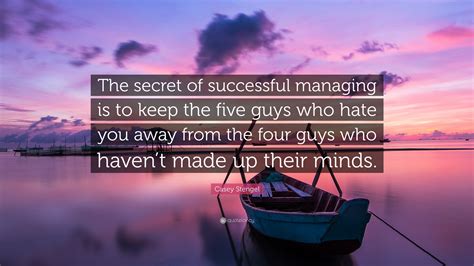 Casey Stengel Quote “the Secret Of Successful Managing Is To Keep The