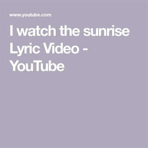 I Watch The Sunrise Lyric Video Youtube Sunrise Lyrics Lyrics Sunrise