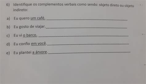 Identifique E Classifique Os Complementos Verbais Objeto Direto E Indireto