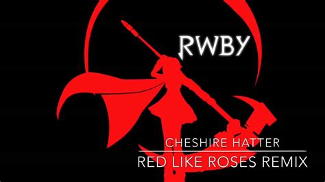 Rwby Red Like Roses Cheshire Hatterhingamo Remix Epic Edm Trance