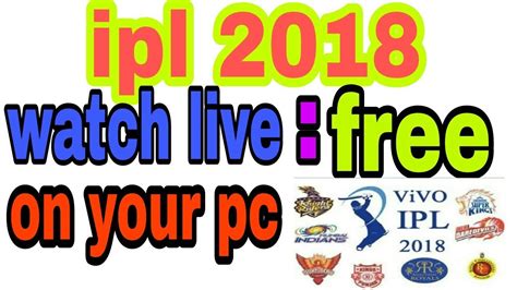 How To Watch Ipl 2018 Live Streaming Free On Pc And Laptop Youtube