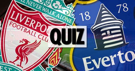 Merseyside Derby Quiz Test Your Knowledge On Liverpool Vs Everton