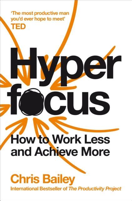 Hyperfocus How To Work Less To Achieve More Chris Bailey Pdf Carte