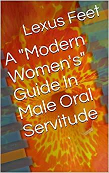 A Modern Women S Guide In Male Oral Servitude Ebook Feet Lexus