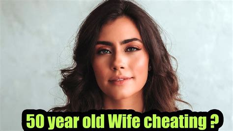 50 Year Old Wife Cheating In Our Marriage At This Age What Youtube