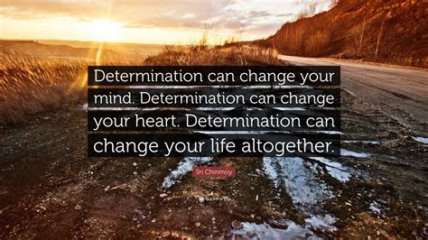 Sri Chinmoy Quote Determination Can Change Your Mind Determination Can Change Your Heart
