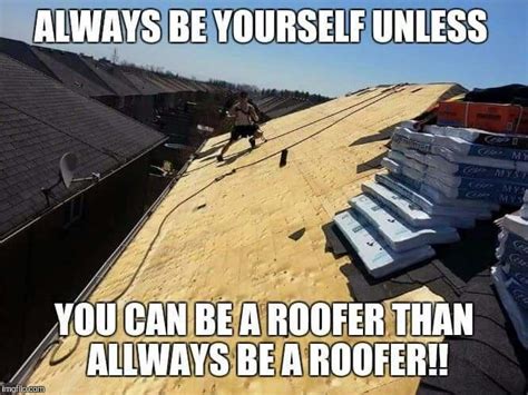 Roofing Meme Roofer Roofing Roof Coating