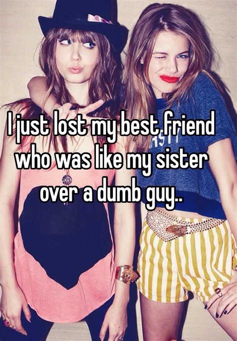I Just Lost My Best Friend Who Was Like My Sister Over A Dumb Guy