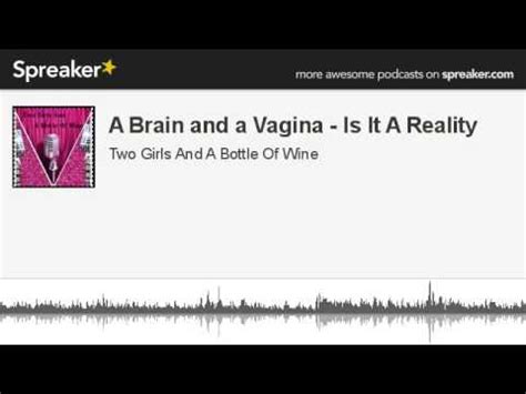 A Brain And A Vagina Is It A Reality Part 3 Of 4 Made With Spreaker