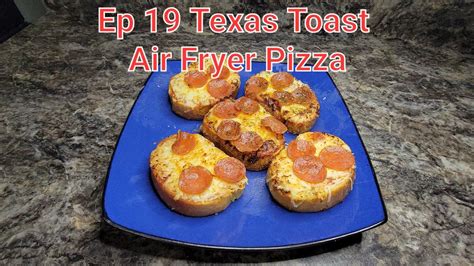 Ep 19 Texas Toast Air Fryer Pizza Youtube