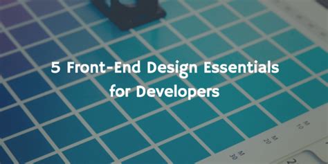 5 Front End Design Essentials For Developers Oursky Posts