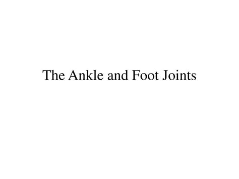 Ppt The Ankle And Foot Joints Powerpoint Presentation Free Download