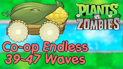 Plants Vs Zombies Co Op Endless 39 47 Waves 2 Players Lets Play
