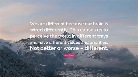 Allan Pease Quote We Are Different Because Our Brain Is Wired